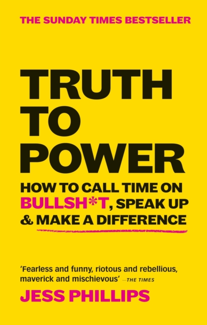 Truth to Power : How to Call Time on Bullsh*t, Speak Up & Make A Difference (The Sunday Times Bestseller), EPUB eBook