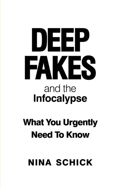 Deep Fakes and the Infocalypse : What You Urgently Need To Know, EPUB eBook