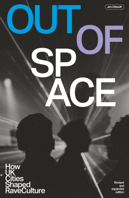 Out Of Space (revised And Expanded) : How UK Cities Shaped Rave Culture, Paperback / softback Book