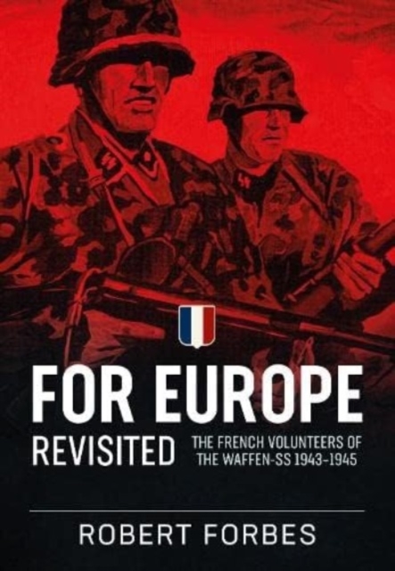 For Europe Revisited : The French Volunteers of the Waffen-Ss 1943-1945, Paperback / softback Book