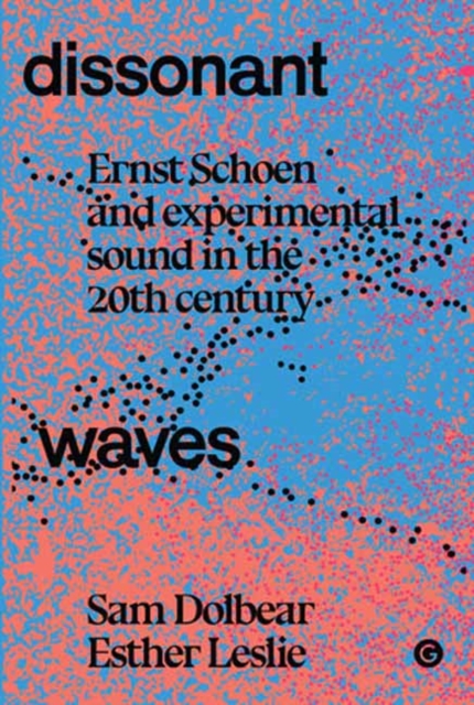 Dissonant Waves : Ernst Schoen and Experimental Sound in the 20th century, Hardback Book
