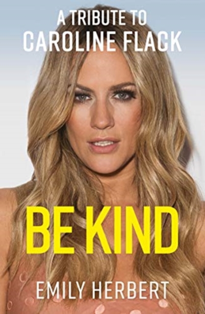 Be Kind : A Tribute to Caroline Flack, Paperback / softback Book