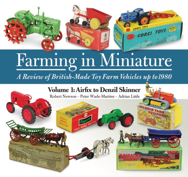 Farming in Miniature 1 : A Review of British-made toy farm vehicles up to 1980, EPUB eBook