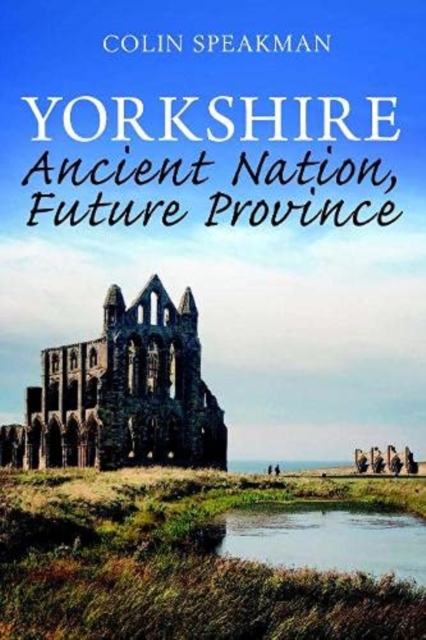 Yorkshire : Ancient Nation, Future Province, Paperback / softback Book
