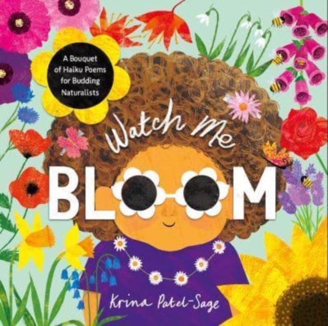 Watch Me Bloom : A Bouquet of Haiku Poems for Budding Naturalists, Hardback Book