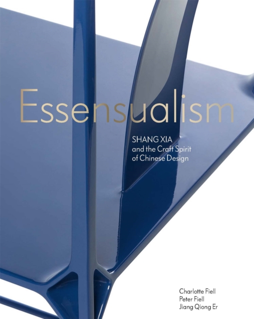 Essensualism : Shang Xia and the Craft Spirit of Chinese Design, Hardback Book