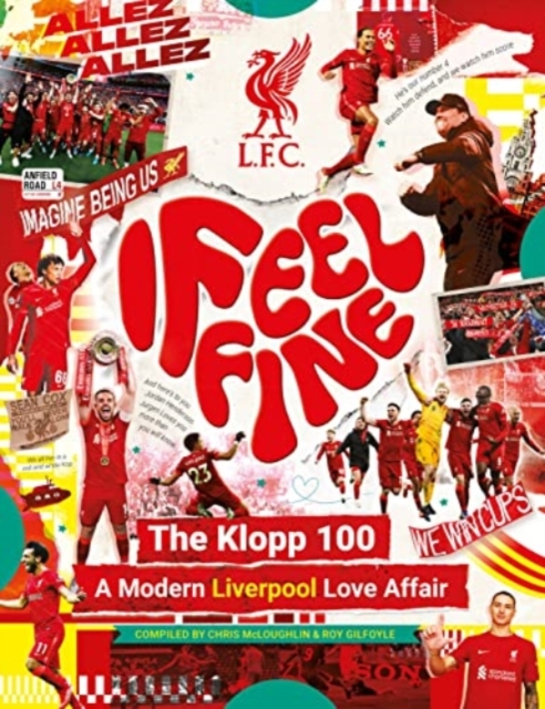 Liverpool FC: I Feel Fine, The Klopp 100 : A Modern Liverpool Love Affair, Hardback Book