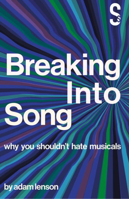 Breaking into Song: Why You Shouldn't Hate Musicals, Paperback / softback Book