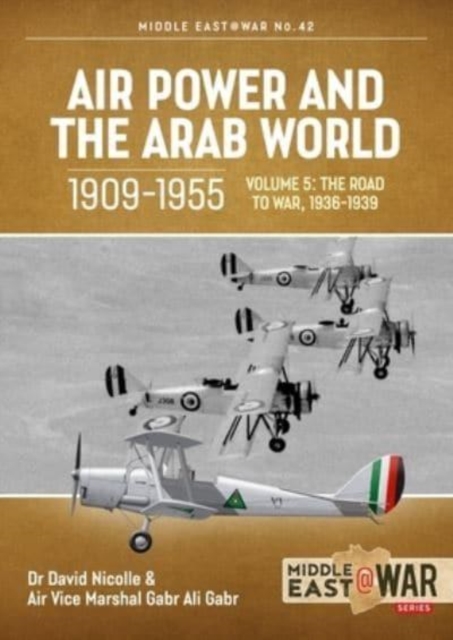 Air Power and the Arab World, 1909-1955 : Volume 5: World in Crisis, 1936-1941, Paperback / softback Book