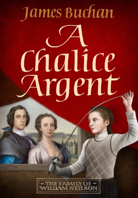 A Chalice Argent : A swashbuckling, epic tale of adventure: Volume 2 in The Story of William Neilson, Hardback Book