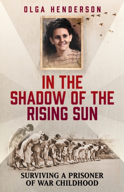 In the Shadow of the Rising Sun : Surviving a Prisoner of War Childhood, Paperback / softback Book