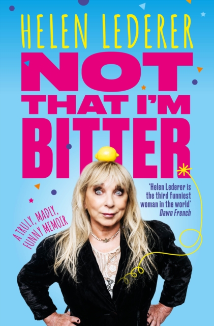 Not That I'm Bitter : A Truly, Madly, Funny Memoir, Hardback Book