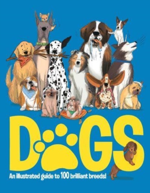 Dogs : An Illustrated Guide to 100 Brilliant Breeds, Hardback Book