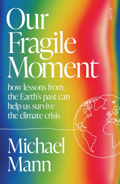 Our Fragile Moment : how lessons from the Earth’s past can help us survive the climate crisis, Paperback / softback Book