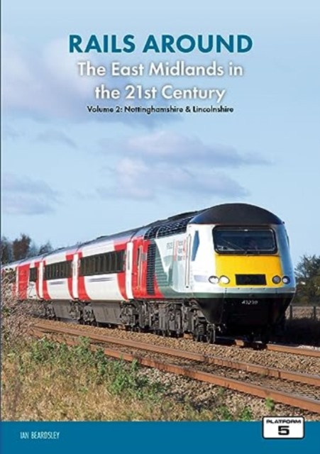 Rails Around the East Midlands in the 21st Century Volume 2: Nottinghamshire & Lincolnshire, Paperback / softback Book