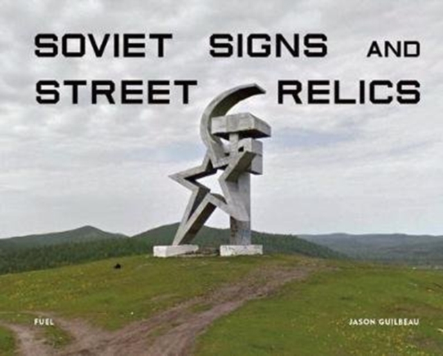 Soviet Signs & Street Relics, Hardback Book