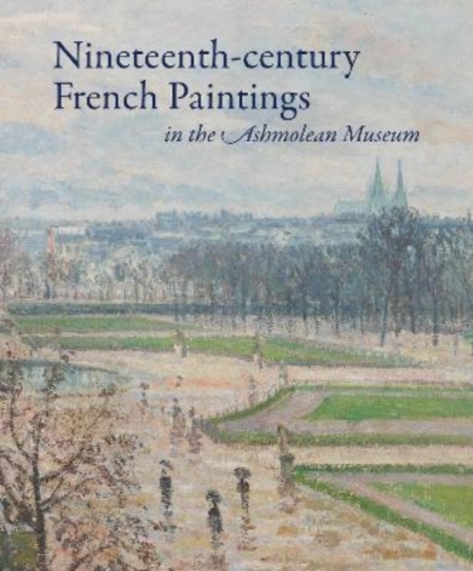 Nineteenth-century French Paintings in the Ashmolean Museum, Hardback Book