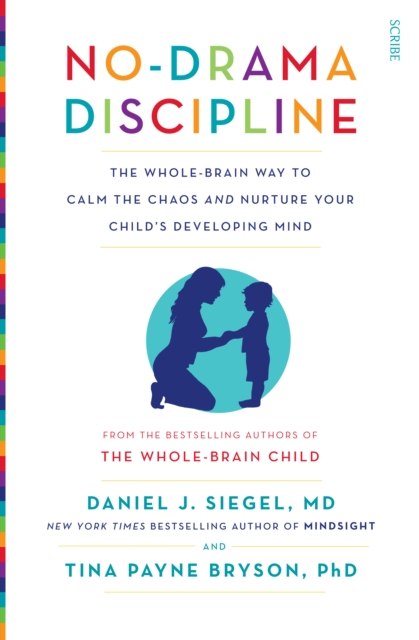 No-Drama Discipline : the bestselling parenting guide to nurturing your child's developing mind, Paperback / softback Book