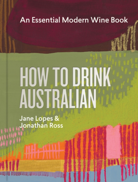 How to Drink Australian : An Essential Modern Wine Book, Hardback Book