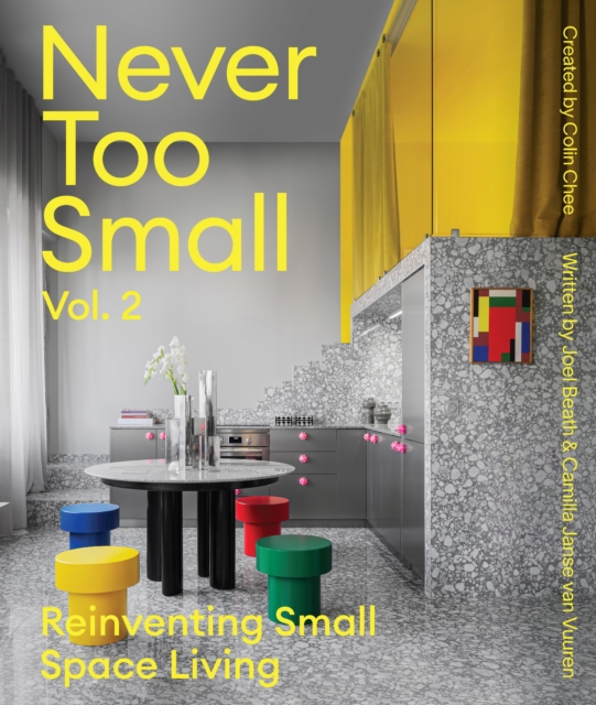 Never Too Small: Vol. 2 : Reinventing Small Space Living, Hardback Book