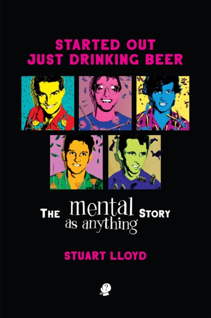 Started Out Just Drinking Beer : The Mental As Anything Story, EPUB eBook
