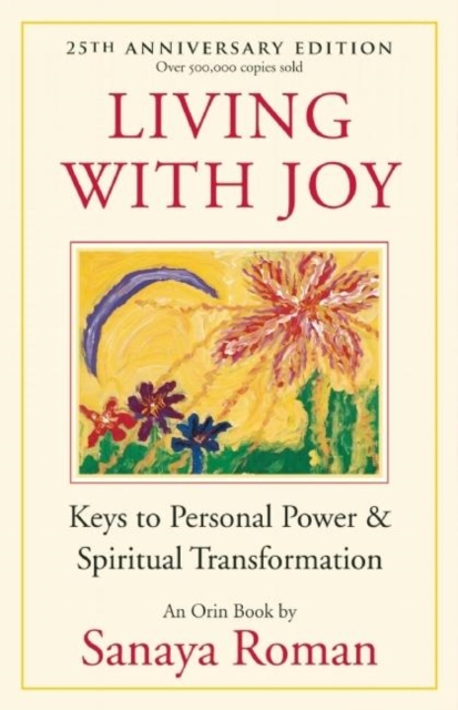 Living with Joy : Keys to Personal Power and Spiritual Transformation, Paperback / softback Book