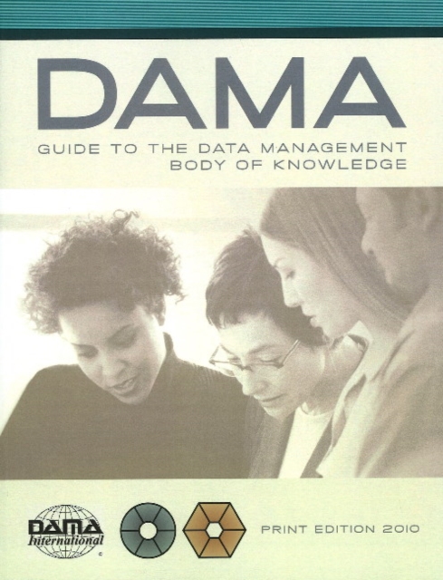 DAMA-DMBOK Guide : The DAMA Guide to the Data Management Body of Knowledge, Paperback / softback Book