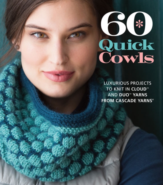 60 Quick Cowls : Luxurious Projects to Knit in Cloud™ and Duo™ Yarns from Cascade Yarns®, Paperback / softback Book