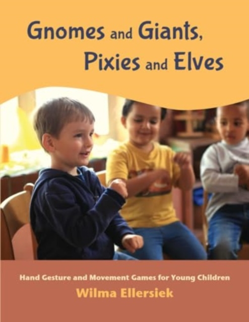 Gnomes and Giants, Pixies and Elves : Hand Gesture and Movement Games for Young Children, Paperback / softback Book