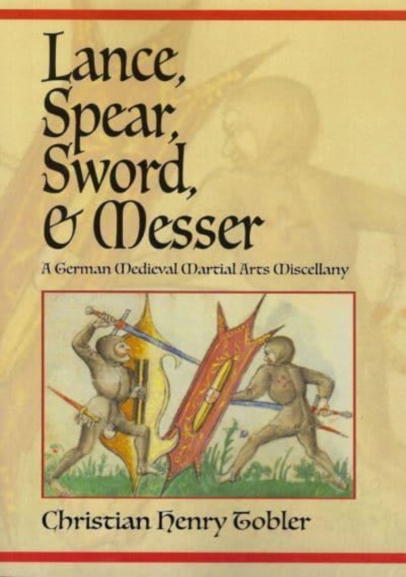 Lance, Spear, Sword, and Messer : A German Medieval Martial Arts Miscellany, Paperback / softback Book