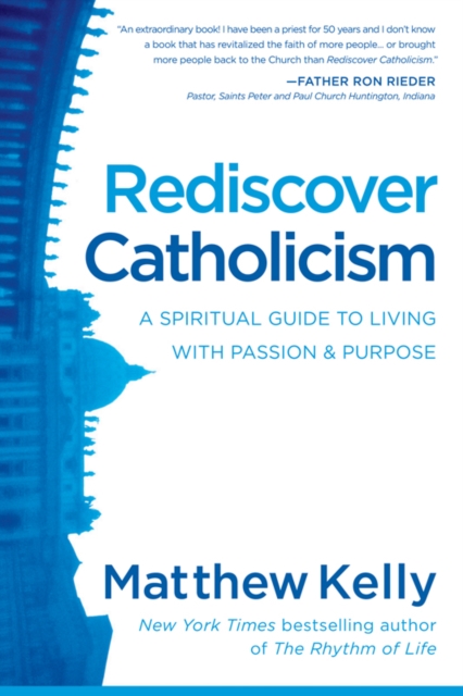 Rediscover Catholicism : A Spiritual Guide to Living with Passion & Purpose, EPUB eBook