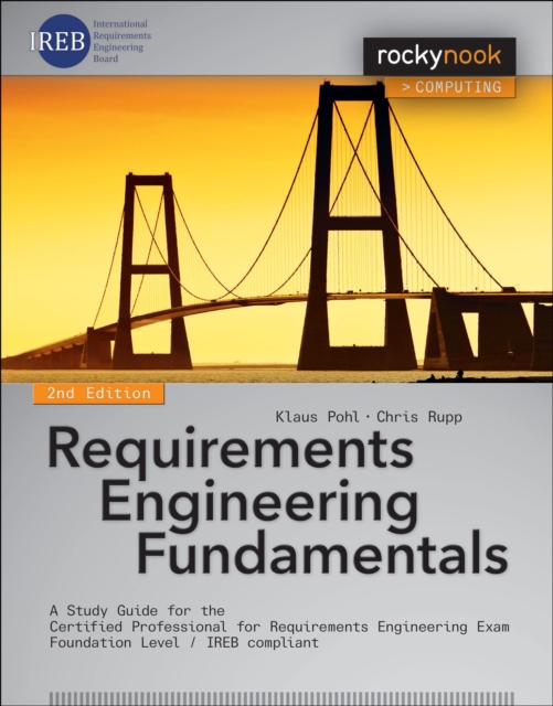 Requirements Engineering Fundamentals : A Study Guide for the Certified Professional for Requirements Engineering Exam - Foundation Level - IREB compliant, PDF eBook