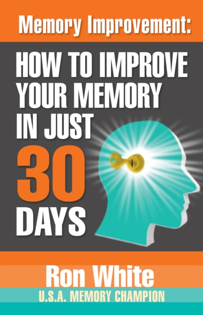 Memory Improvement: How To Improve Your Memory in Just 30 Days, EPUB eBook