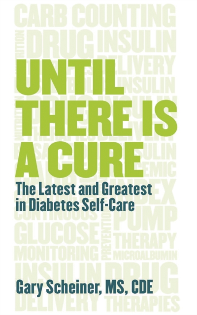 Until There Is a Cure : The Latest and Greatest in Diabetes Self-Care, EPUB eBook
