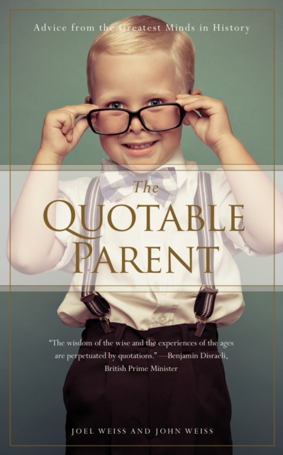 Quotable Parent : Advice From The Greatest Minds in History, EPUB eBook