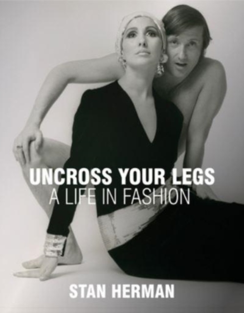 Uncross Your Legs : A Life in Fashion, Hardback Book