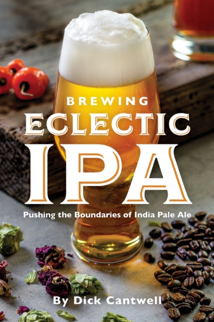 Brewing Eclectic IPA : Pushing the Boundaries of India Pale Ale, EPUB eBook