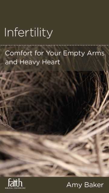 Infertility : Comfort for Your Empty Arms and Heavy Heart, EPUB eBook