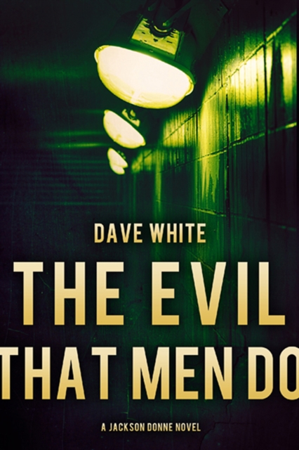 The Evil That Men Do : A Jackson Donne Novel, EPUB eBook