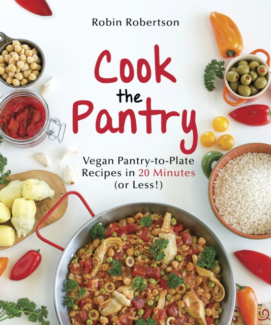 Cook the Pantry : Vegan Pantry-to-Plate Recipes in 20 Minutes (or Less!), EPUB eBook