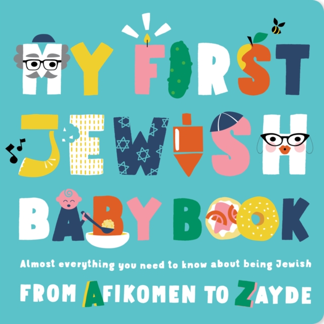 My First Jewish Baby Book : An ABC of Jewish Holidays, Food, Rituals and Other Fun Stuff, Board book Book
