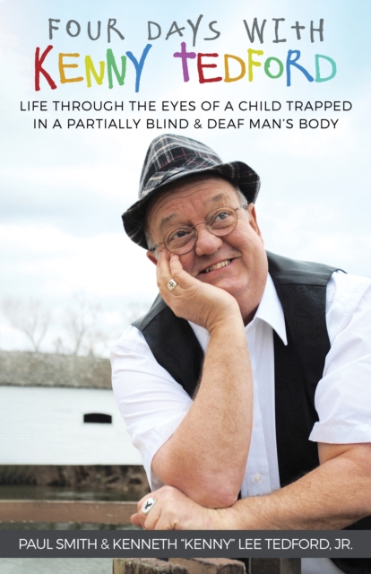 Four Days With Kenny Tedford : Life Through the Eyes of a Child Trapped in a Partially Blind & Deaf Man's Body, EPUB eBook