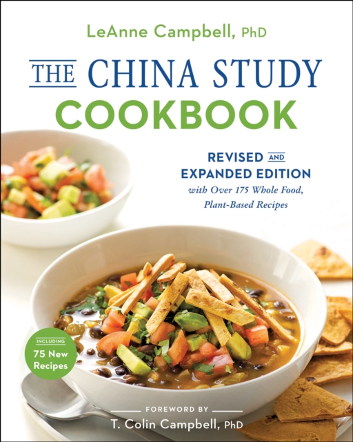 The China Study Cookbook : Revised and Expanded Edition with Over 175 Whole Food, Plant-Based Recipes, Paperback / softback Book
