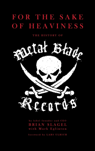 For The Sake of Heaviness : The History of Metal Blade Records, PDF eBook