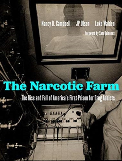The Narcotic Farm : The Rise and Fall of America's First Prison for Drug Addicts, Hardback Book