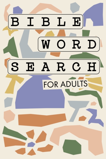 Bible Word Search for Adults : A Modern Bible-Themed Word Search Activity Book to Strengthen Your Faith, Paperback / softback Book