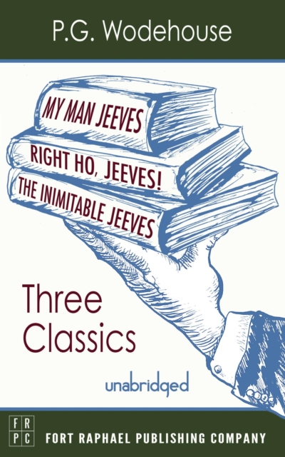 My Man, Jeeves, The Inimitable Jeeves and Right Ho, Jeeves - THREE P.G. Wodehouse Classics! - Unabridged, EPUB eBook
