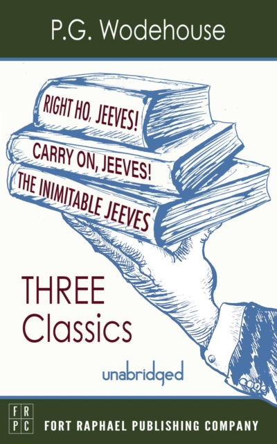 Carry On, Jeeves, The Inimitable Jeeves and Right Ho, Jeeves - THREE P.G. Wodehouse Classics! - Unabridged, EPUB eBook