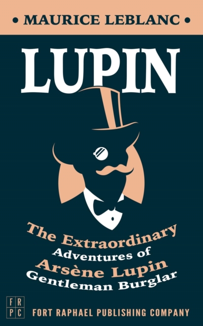 Lupin : The Extraordinary Adventures of Arsene Lupin, Gentleman Burglar, EPUB eBook
