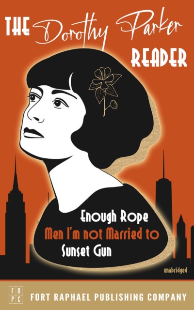 The Dorothy Parker Reader - Enough Rope, Men I'm Not Married To and Sunset Gun - Unabridged, EPUB eBook